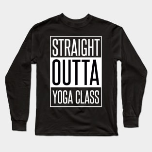 STRAIGHT OUTTA YOGA CLASS Long Sleeve T-Shirt